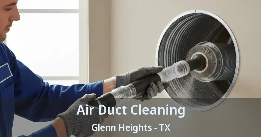 Air Duct Cleaning Glenn Heights - TX Air Duct Cleaning Glenn Heights - TX